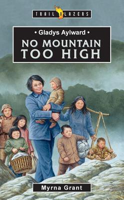 No Mountain Too High: Gladys Aylward (Trail Blazer) by Myrna Grant image 0