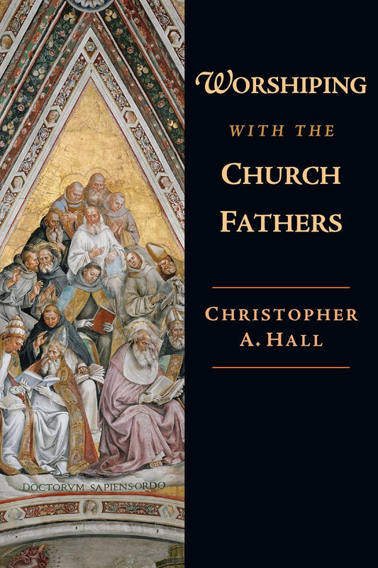 Worshipping with the Church Fathers by Christopher A. Hall image 0
