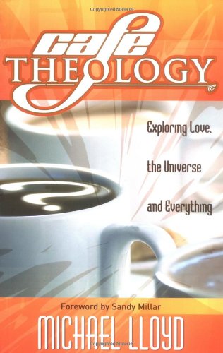 Cafe Theology: Exploring Love, The Universe, and Everything by Michael Lloyd image 1