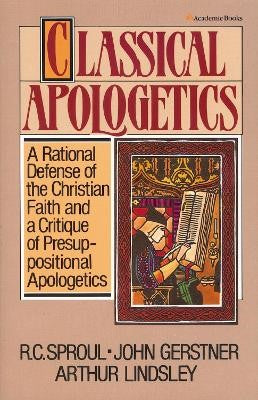 Classical Apologetics by R.C. Sproul, John Gerstner, Arthur Lindsley image 0