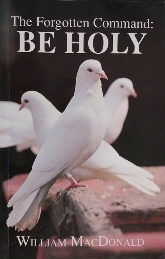 The Forgotten Command: Be Holy by William MacDonald image 0
