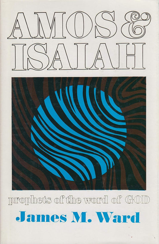 Amos & Isaiah: Prophets of the Word of God by James M. Ward image 0
