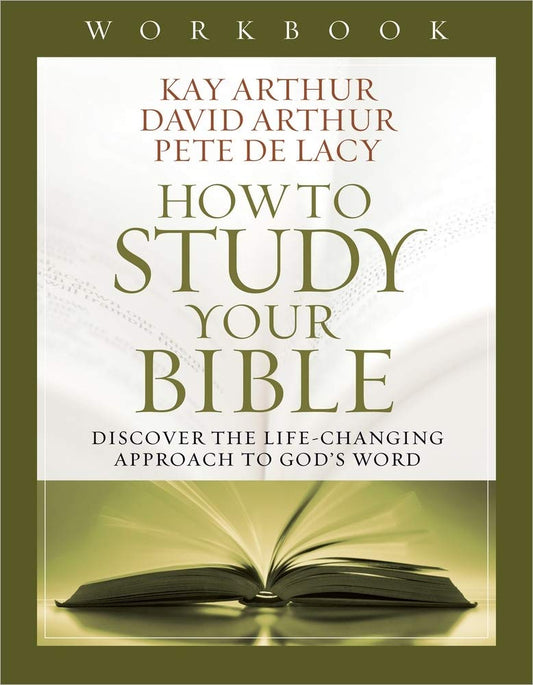 How To Study Your Bible Workbook by Kay Arthur, David Arthur, Pete De Lacy image 0