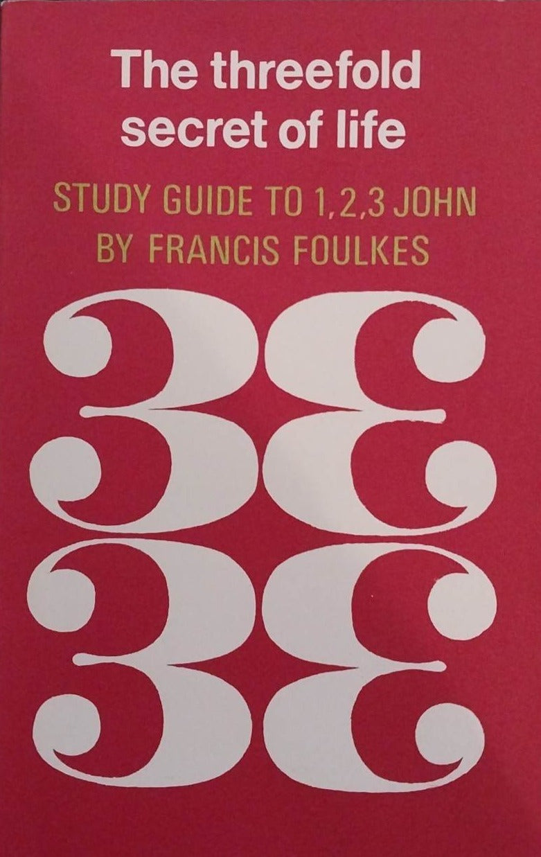 The Threefold Secret of Life: Study Guide to 1, 2, 3 John by Francis Foulkes image 0