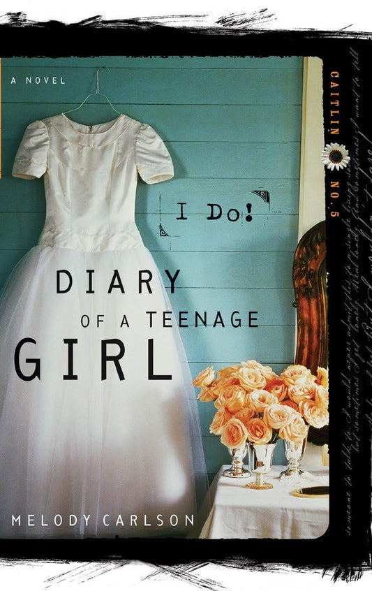 Diary of a Teenage Girl: I Do! (Caitlin #5) by Melody Carlson image 0