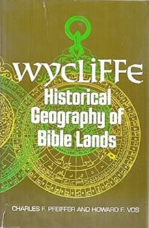 The Wycliffe Historical Geography of Bible Lands by Charles Pfeifer, Howard Vos image 1