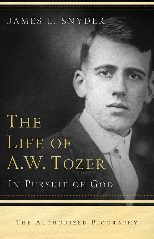 The Life of A.W. Tozer: In Pursuit of God by James L Snyder image 0