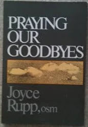 Praying Our Goodbyes by Joyce Rupp