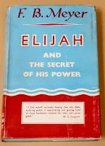 Elijah and the Secret of His Power By: F.B. Meyer