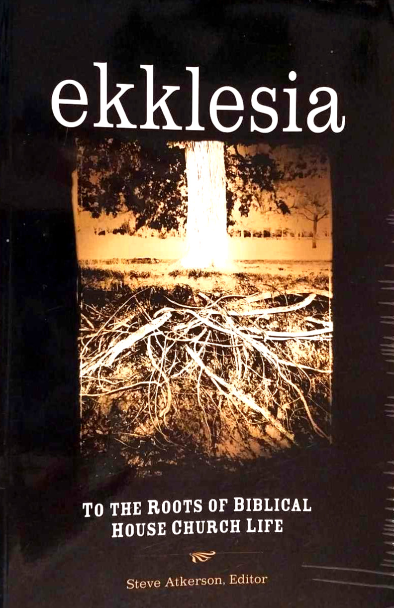 Ekklesia: Roots of the Biblical House Church Life by Steve Atkerson image 0