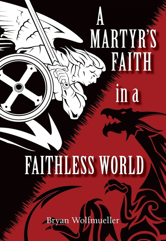 A Martyr's Faith in a Faithless World by Bryan Wolfmueller image 0
