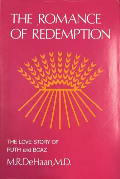 Drm R. Dehaan The Romance of Redemption: The Love Story of Ruth and Boaz by M.R. DeH ...