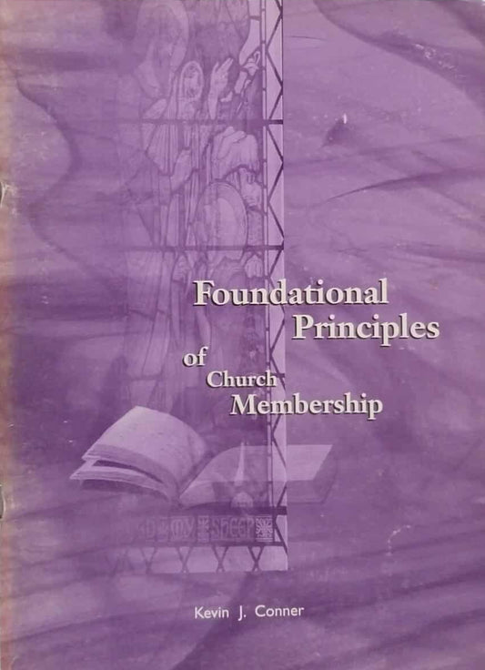 Foundational Principles of Church Membership by Kevin J. Conner image 0