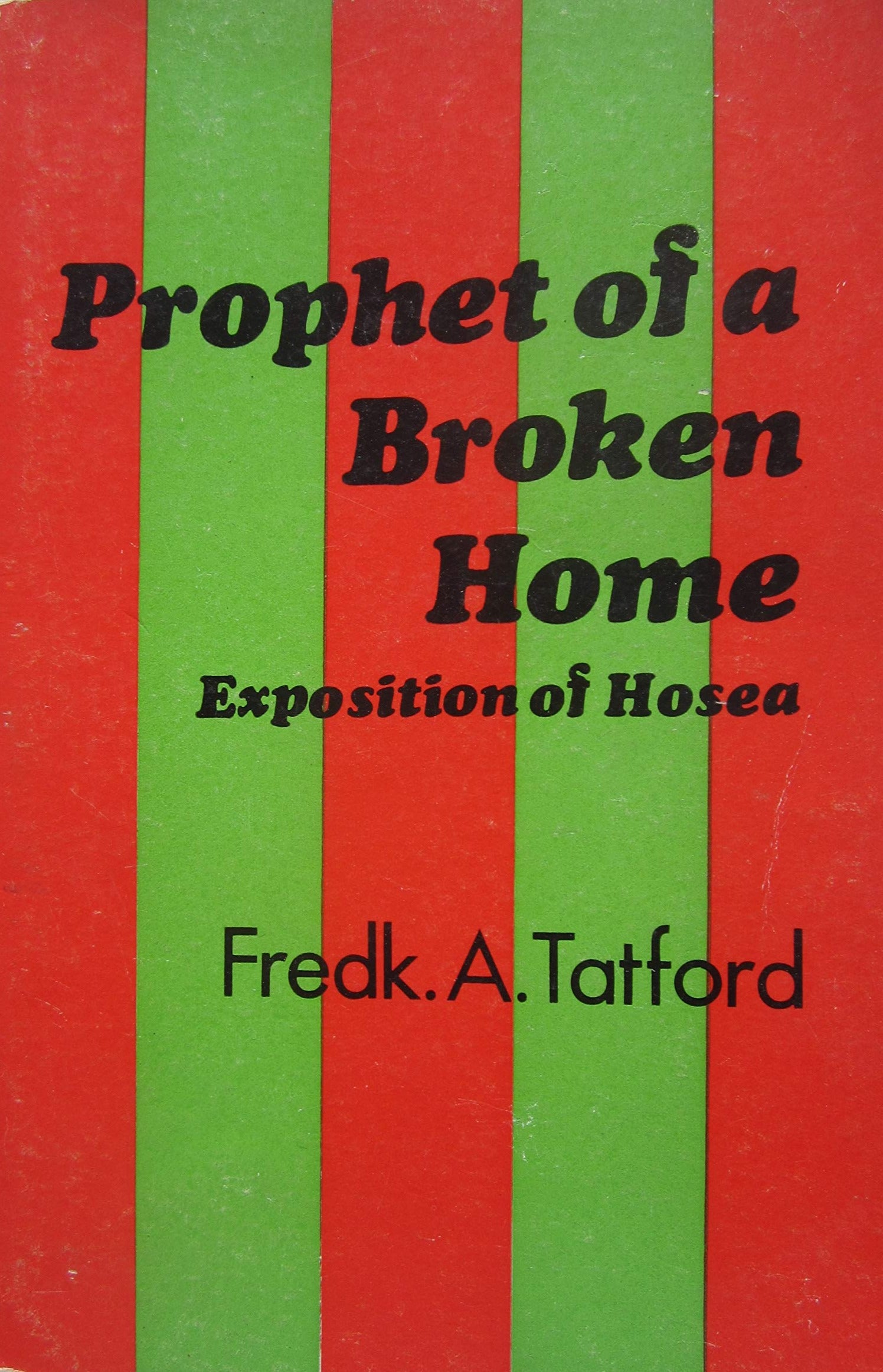 Prophet of a Broken Home: Exposition of Hosea by Fredk. A. Tatford image 0