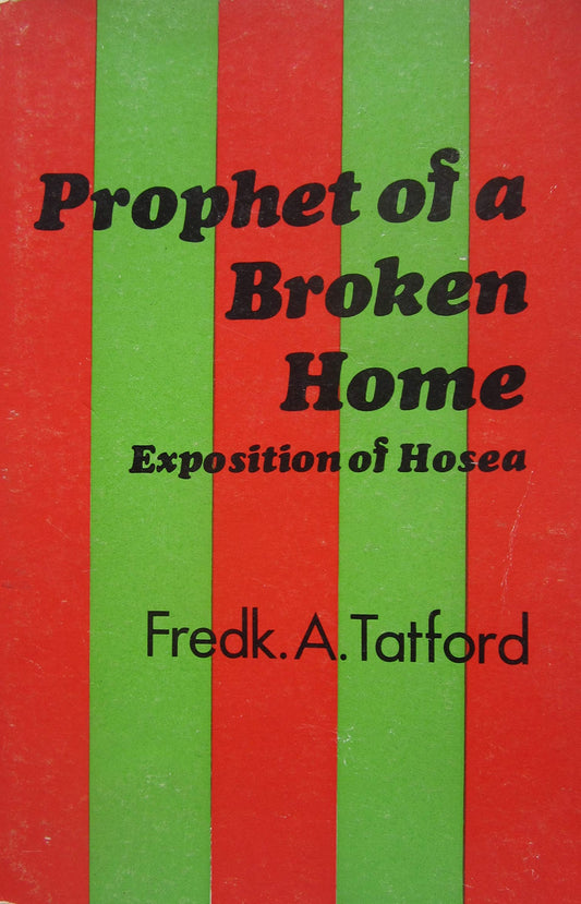 Prophet of a Broken Home: Exposition of Hosea by Fredk. A. Tatford image 0