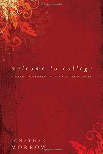 Welcome to College: A Christ-Follower's Guide for the Journey by Jonathan Morrow image 0