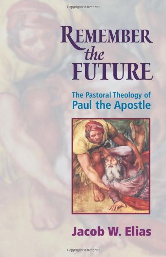 Remember the Future: Pastoral Theology of Paul the Apostle by Jacob W. Elias image 0