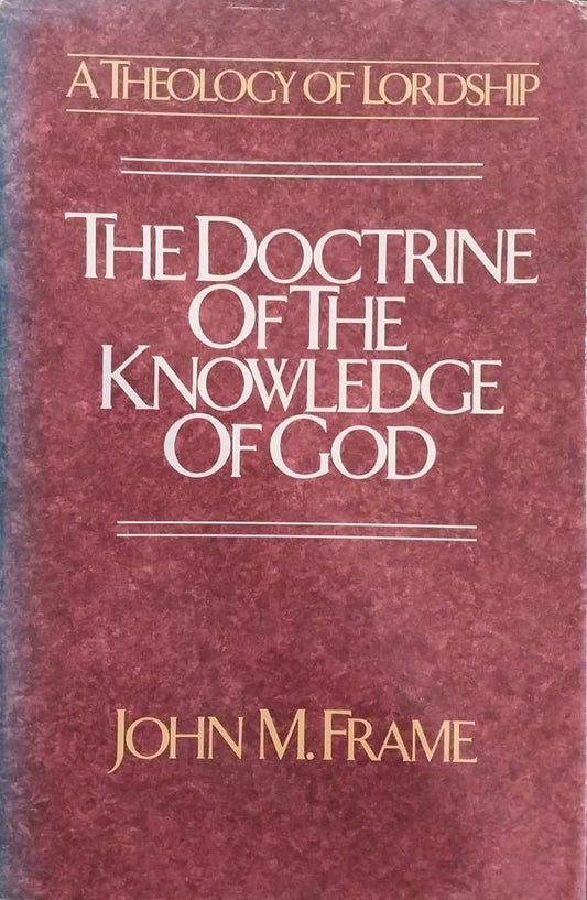 Doctrine of the Knowledge of God: Theology of Lordship by John M. Frame image 0