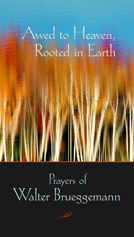 Awed to Heaven, Rooted in Earth by Walter Brueggemann image 0