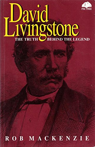 David Livingstone: The Truth Behind The Legend by Rob Mackenzie image 0