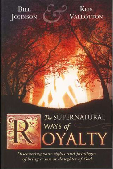 Supernatural Ways of Royalty by Kris Vallotton and Bill Johnson image 0