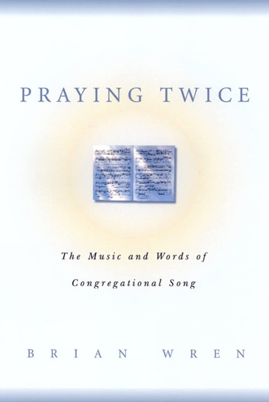Praying Twice: The Music and Words of Congregational Songs by Brian Wren image 0