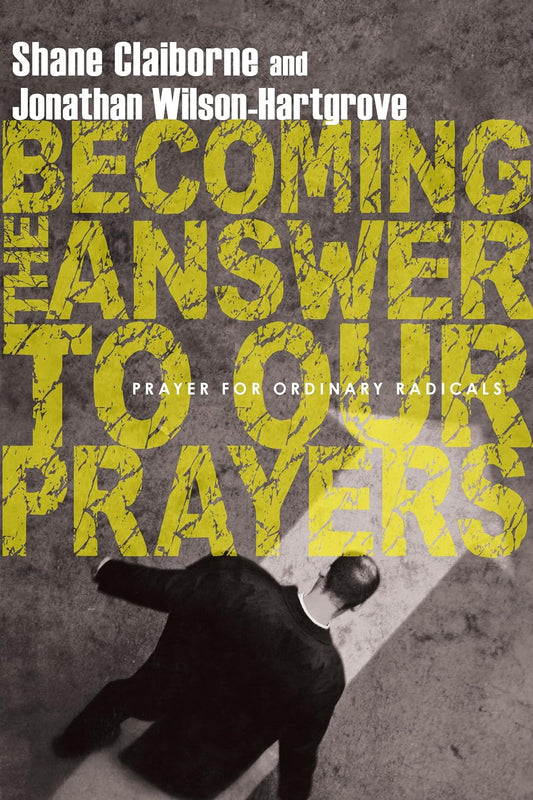 Becoming the Answer to Our Prayers by Shane Claiborne, Jonathan Wilson-Hartgrove image 0