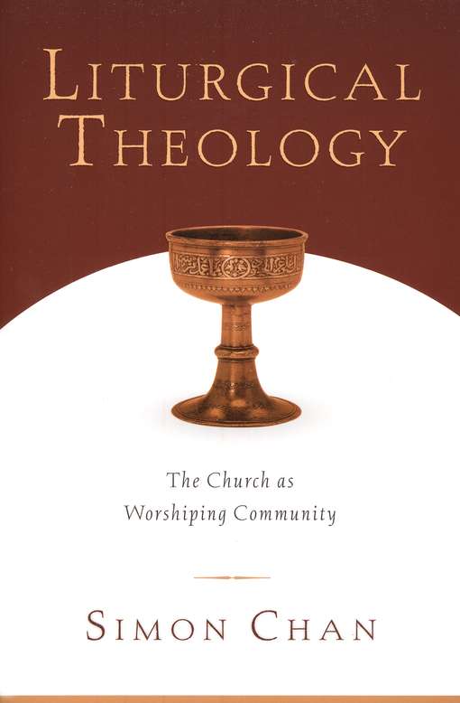 Liturgical Theology: Church as Worshipping Community by Simon Chan image 0