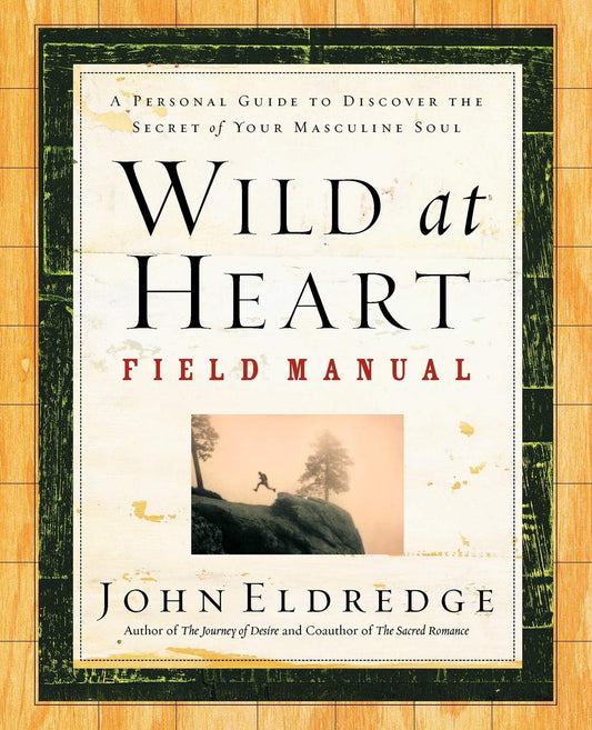 Wild at Heart: Field Manual by John Eldredge image 0