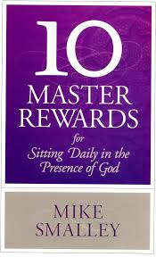 10 Master Rewards for Sitting Daily in the Presence of God by Mike Smalley image 0