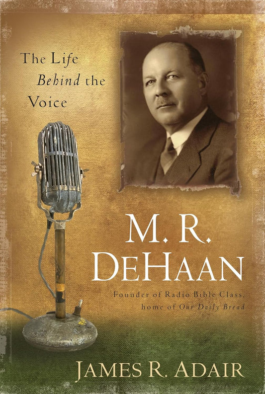 The Life Behind the Voice: M.R. DeHaan by James R. Adair image 0