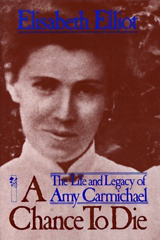 A Chance to Die: Life and Legacy of Amy Carmichael by Elisabeth Elliot image 0