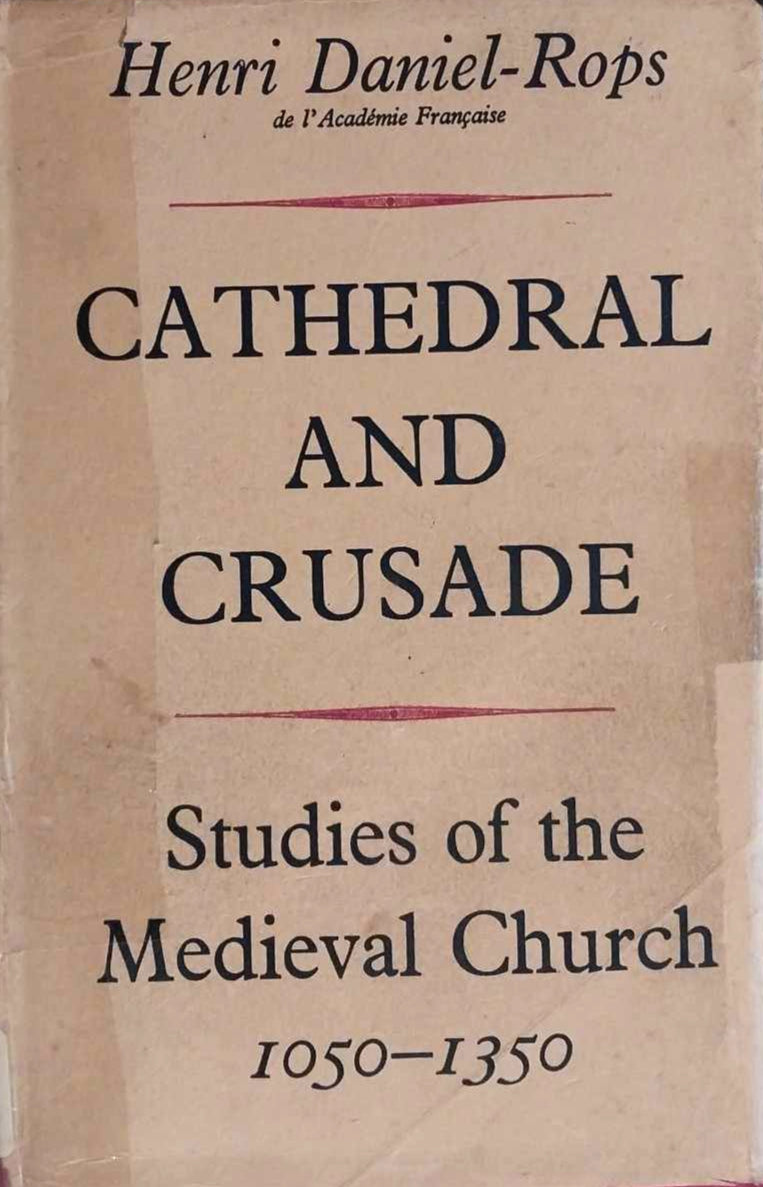 Cathedral & Crusade: Studies of Medieval Church 1050-1350 by Henri Daniel-Rops image 0
