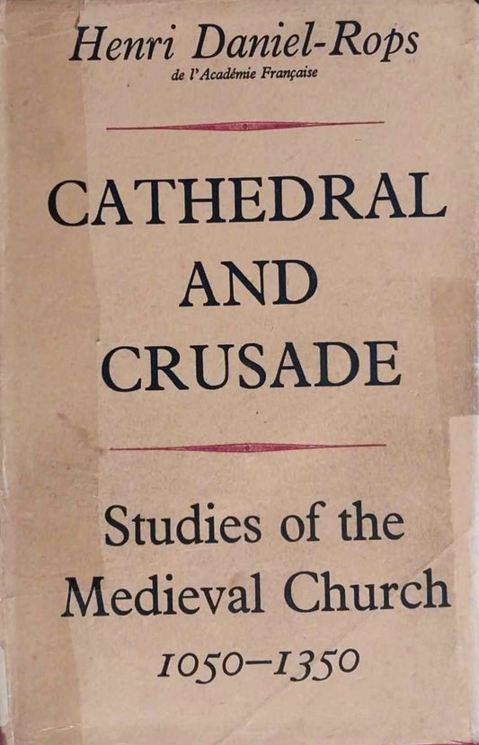 Cathedral & Crusade: Studies of Medieval Church 1050-1350 by Henri Daniel-Rops image 0