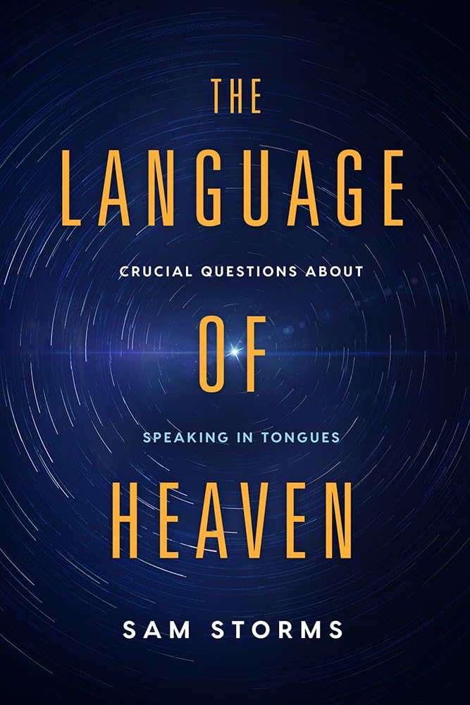 Language of Heaven: Crucial Questions About Speaking in Tongues by Sam Storms image 0