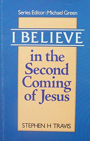 I Believe in the Second Coming of Jesus by Stephen H. Travis image 0