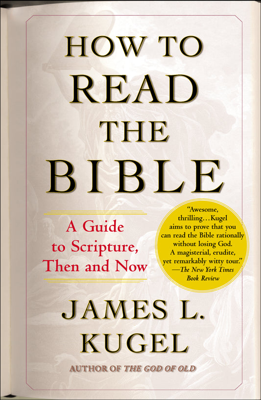 How to Read the Bible: A Guide to Scripture, Then and Now by James L. Kugel image 0