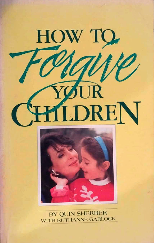 How to Forgive Your Children by Quin Sherrer image 0