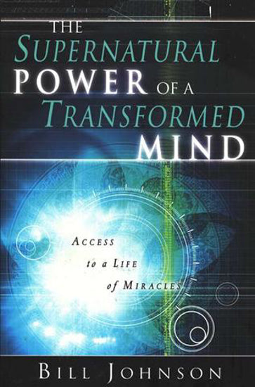 Supernatural Power of a Transformed Mind by Bill Johnson image 0