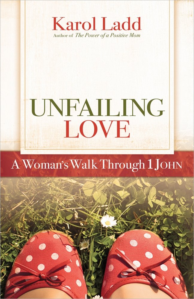Unfailing Love: A Woman's Walk Through 1 John by Karol Ladd image 0