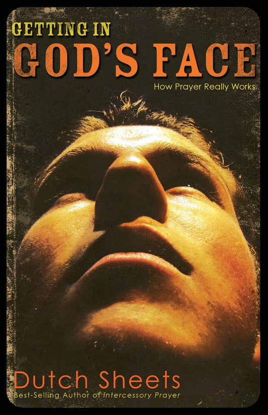 Getting In God's Face: How Prayer Really Works by Dutch Sheets image 0