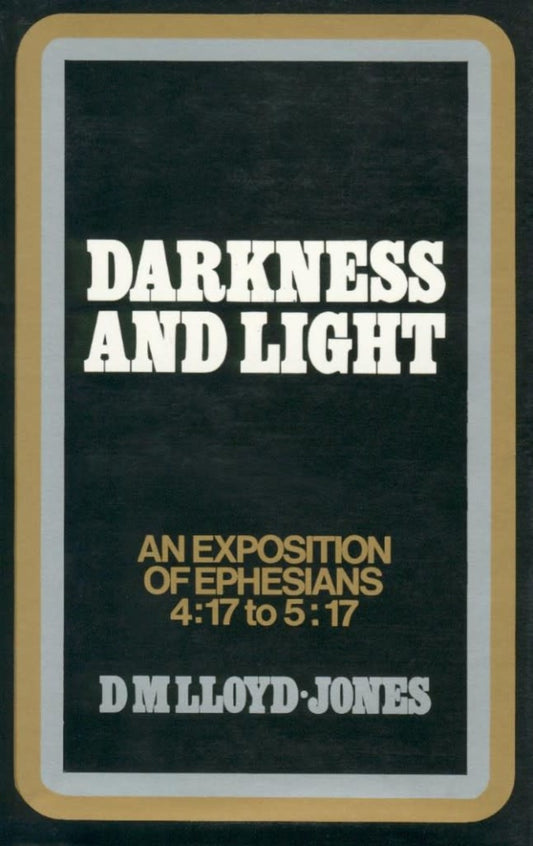 Darkness and Light: Exposition of Ephesians 4:17 to 5:17 by Martyn Lloyd-Jones image 0