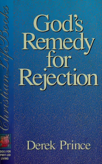 God's Remedy for Rejection by Derek Prince