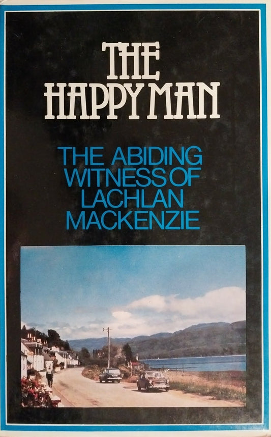 Happy Man: The Abiding Witness of Lachlan MacKenzie