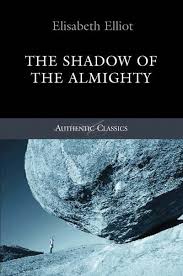 Shadow of the Almighty: Life and Testimony of Jim Elliot by Elisabeth Elliot