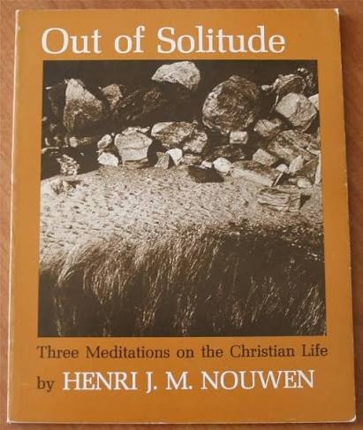 Out of Solitude: Three Meditations on the Christian Life by Henri J.M. Nouwen