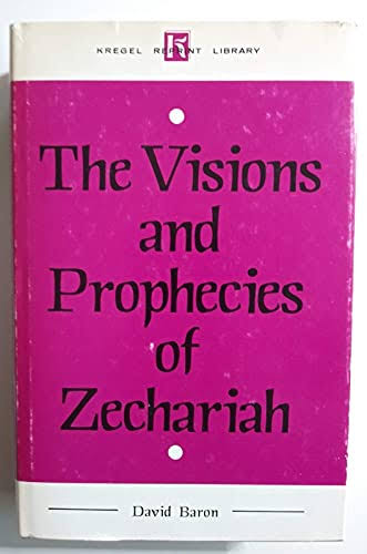 The Visions and Prophecies of Zechariah by David Baron