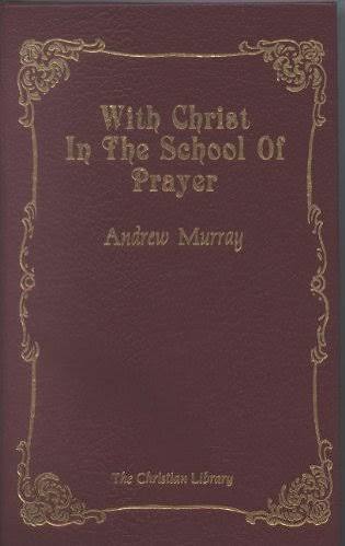 With Christ in the School of Prayer by Andrew Murray