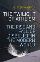 Twilight of Atheism by Alister McGrath