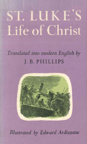 St. Luke's Life of Christ: Translated into Modern English by J.B. Phillips